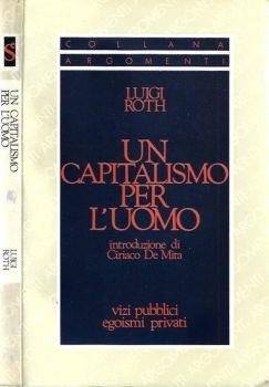 Un capitalismo per l'uomo. Vizi pubblici, egoismi privati - Luigi Roth - copertina