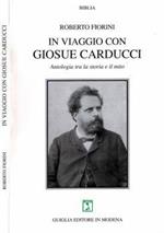 In viaggio con Giosuè Carducci. Antologia tra la storia e il mito