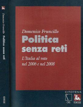 Politica senza veli. L'Italia al voto nel 2006 e nel 2008 - Domenico Fruncillo - copertina