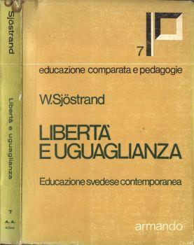 Libertà e uguaglianza. Educazione svedese contemporanea - W. Sjostrand - copertina