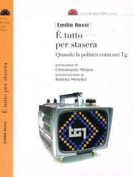 E' tutto per stasera. Quando la politica entra nei TG - Emilio Rossi - copertina