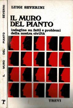 Il muro del pianto. Indagine su fatti e problemi della nostra civiltà - Luigi Severini - copertina