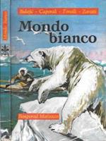 Mondo bianco. Uomini e animali della banchisa