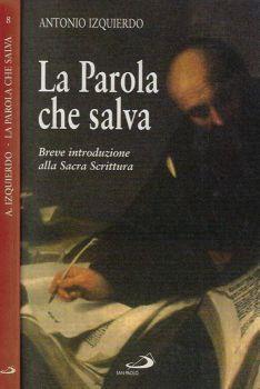 La Parola che salva. Breve introduzione alla Sacra Scrittura - Antonio Izquierdo - copertina