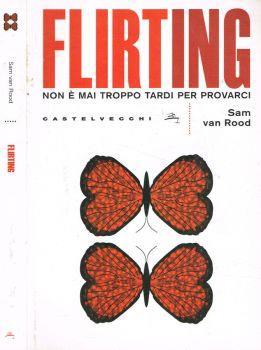 Flirting. Non è mai troppo tardi per provarci - Sam Van Rood - copertina