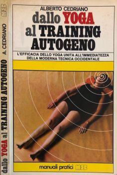 Dallo yoga al training autogeno. L'efficacia dello yoga unita all'immediatezza della moderna tecnica occidentale - Alberto Cedriano - copertina