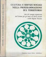 Cultura e servizi sociali nella programmazione sul territorio. XII Convegno di studio organizzato dall'istituto per gli studi sui servizi sociali con il patrocinio della Giunta Regionale, Regione Toscana