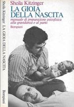 La gioia della nascita. Manuale di preparazione psicofisica alla gravidanza e al parto