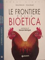 Le frontiere della Bioetica. Domande e risposte su nascita, genetica, clonazione, salute