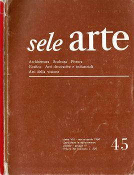 Sele Arte 1960 - Architettura - Scultura - Pittura - Grafica - Arti decorative e industriali - Arti della visione. Rivista bimestrale di cultura, selezione, informazione artistica internazionale - Aa.vv. - copertina