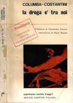 La droga e tra noi. Indagine psico - sociologica su un fenomeno senza precedenti nella storia del nostro costume