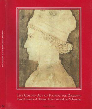 The Golden Age of the Florentine Drawing. Two Centuries of Disegno from Leonardo to Volterrano - Simonetta Prosperi Valenti Rodinò - copertina