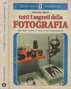 Tutti segreti della fotografia - Alexander Spoerl - copertina