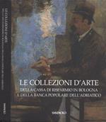 Le collezioni d' arte. della Cassa di Risparmio in Bologna e della Banca Popolare dell' Adriatico