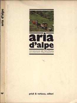 Aria d' Alpe. Introduzione alla Val d' Aosta - Cesare Verlucca - copertina