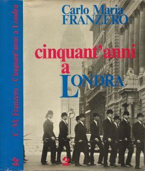 Cinquant'anni a Londra - Carlo Maria Franzero - copertina