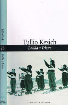 Balilla a Trieste. Il campeggio di Duttogliano e altri ricordi-racconti fra narrativa e teatro - Tullio Kezich - copertina