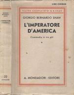 L' imperatore d'America. (The apple cart) Commedia in tre atti