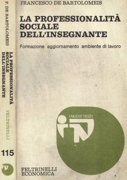 La professionalità sociale dell'insegnante. Formazione, aggiornamento, ambiente di lavoro - Francesco De Bartolomeis - copertina