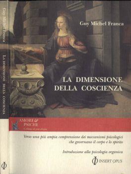 La dimensione della coscienza. Verso una più ampia comprensione dei meccanismi psicologisi che governano il corpo e lo spirito - Michel Guy - copertina