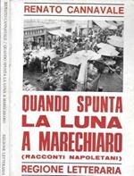 Quando spunta la luna a Marechiaro. Racconti napoletani