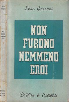 Non furono nemmeno eroi - Enzo Grazzini - copertina