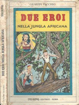 Due eroi. nella jungla africana - Giuseppe Vecchio - copertina