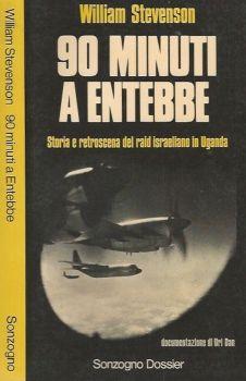 90 minuti a Entebbe. Storia e retroscena del raid israeliano in Uganda - William Stevenson - copertina