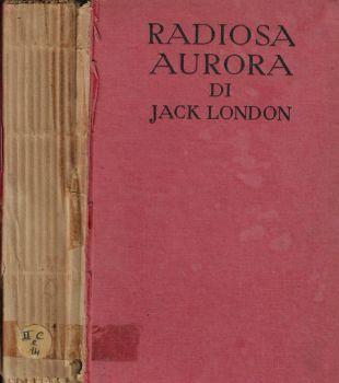 Radiosa aurora (Burning Daylight) - Jack London - copertina