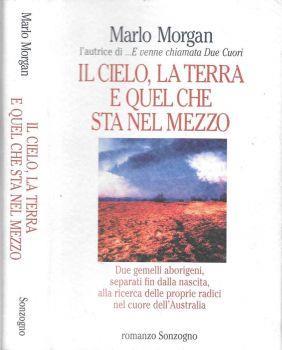 Il cielo, la terra e quel che sta nel mezzo. Due gemelli aborigeni, separati fin dalla nascita, alla ricerca delle proprie radici nel cuore dell'Australia - Marlo Morgan - copertina