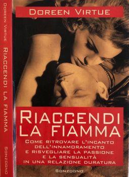 Riaccendi la fiamma. Come ritrovare l'incanto dell'innamoramento e risvegliare la passione e la sensualità in una relazione duratura - Doreen Virtue - copertina