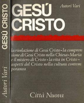 Gesù Cristo. La rivelazione di Gesù Cristo - La comprensione di Gesù Cristo nella chiesa - Maria e il mistero di Cristo - La vita in Cristo - Aspetti del Cristo nella cultura contemporanea - copertina