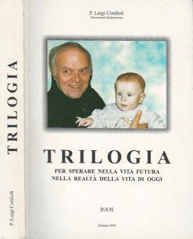 Trilogia. Per sperare nella vita futura nella realtà della vita di oggi - Luigi Cordioli - copertina