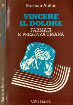 Vincere il dolore. Farmaci e presenza umana - Norman Autton - copertina