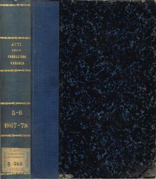 Atti della Fondazione Scientifica Cagnola. dalla sua istituzione in poi - Volume V Parte I che abbraccia il triennio 1867-1869 Parte II: che abbraccia l'anno 1870 - Volume VI Parte I: Anno 1872 Parte II: Anni 1873-78 - copertina