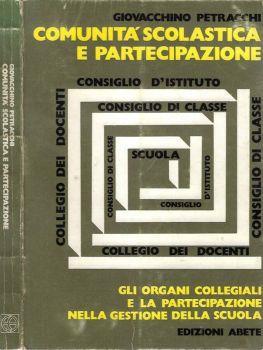 Comunità scolastica e partecipazione: gli organi collegiali e la partecipazione nella gestione della scuola - Giovacchino Petracchi - copertina