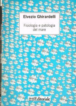 Fisiologia e patologia del mare. Incontri con il mare - Elvezio Ghirardelli - copertina