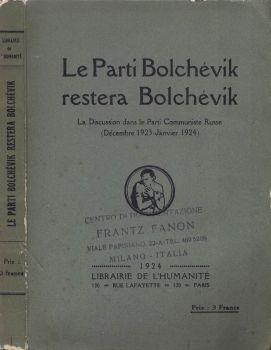 Le Parti Bolchèvik restera Bolchèvik. La discussion dans le Parti Communiste Russe " Decembre 1923 - Janvier 1924 " - Aa.vv. - copertina