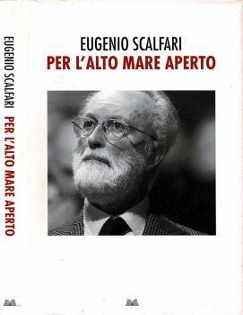 Per l'alto mare aperto. La modernità e il pensiero danzante - Eugenio Scalfari - copertina