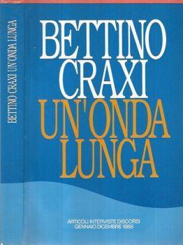 Un'onda lunga. Articoli interviste discorsi, Gennaio Dicembre 1988 - Bettino Craxi - copertina