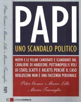 Papi, uno scandalo politico. Noemi e le veline candidate e scandidate dal Cavaliere di Hardcore. Puttanopoli e voli di Stato, scatti e ricatti. Perché il caso Berlusconi non è una faccenda personale - Peter Gomez - copertina