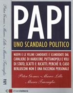 Papi, uno scandalo politico. Noemi e le veline candidate e scandidate dal Cavaliere di Hardcore. Puttanopoli e voli di Stato, scatti e ricatti. Perché il caso Berlusconi non è una faccenda personale