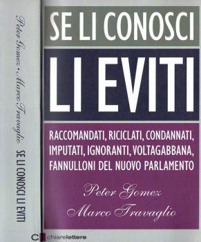 Si li conosci li eviti. Raccomandati, riciclati, condannati, imputati, ignoranti, voltagabbana, fannulloni del nuovo Parlamento - Peter Gomez - copertina