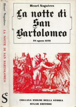 La notte di San Bartolomeo. 24 agosto 1572 - Henri Noguères - copertina