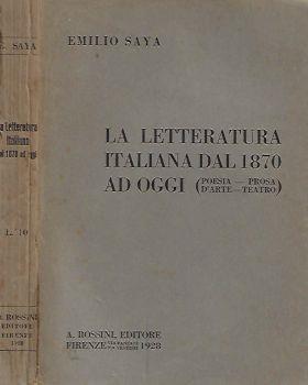 La Letteratura Italiana dal 1870 ad oggi. Poesia - Prosa - Arte - Teatro. Schema storico - Emilio Saya - copertina