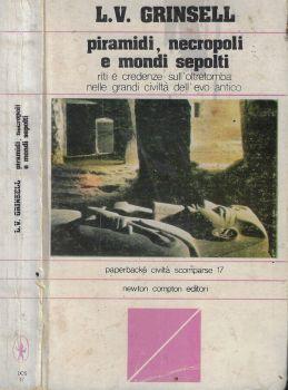 Piramidi, necropoli e mondi sepolti. Riti e credenze sull'oltretomba nelle grandi civiltà dell'evo antico - copertina