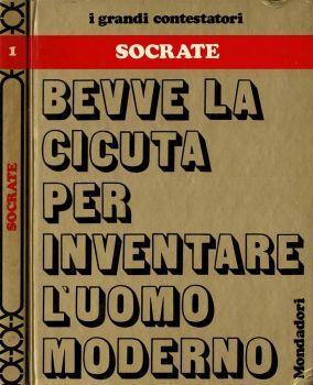 Socrate. Bevve la cicuta per inventare l'uomo moderno - Luciano Aleotti - copertina