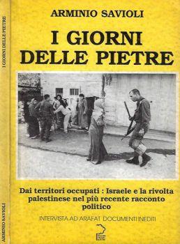 I giorni delle pietre.. Dai territori occupati: israele e la rivolta palestinese nel più recente racconto politico - Arminio Savioli - copertina