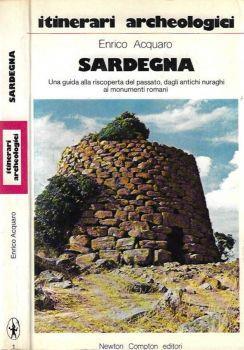 Sardegna. Una guida alla riscoperta del passato, dagli antichi nuraghi ai monumenti romani - Enrico Acquaro - copertina