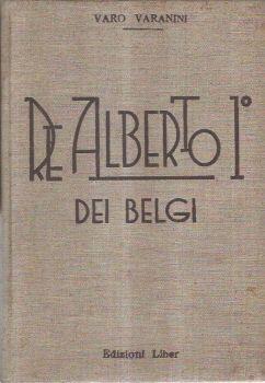 Re Alberto I° dei Belgi - Varo Varanini - copertina